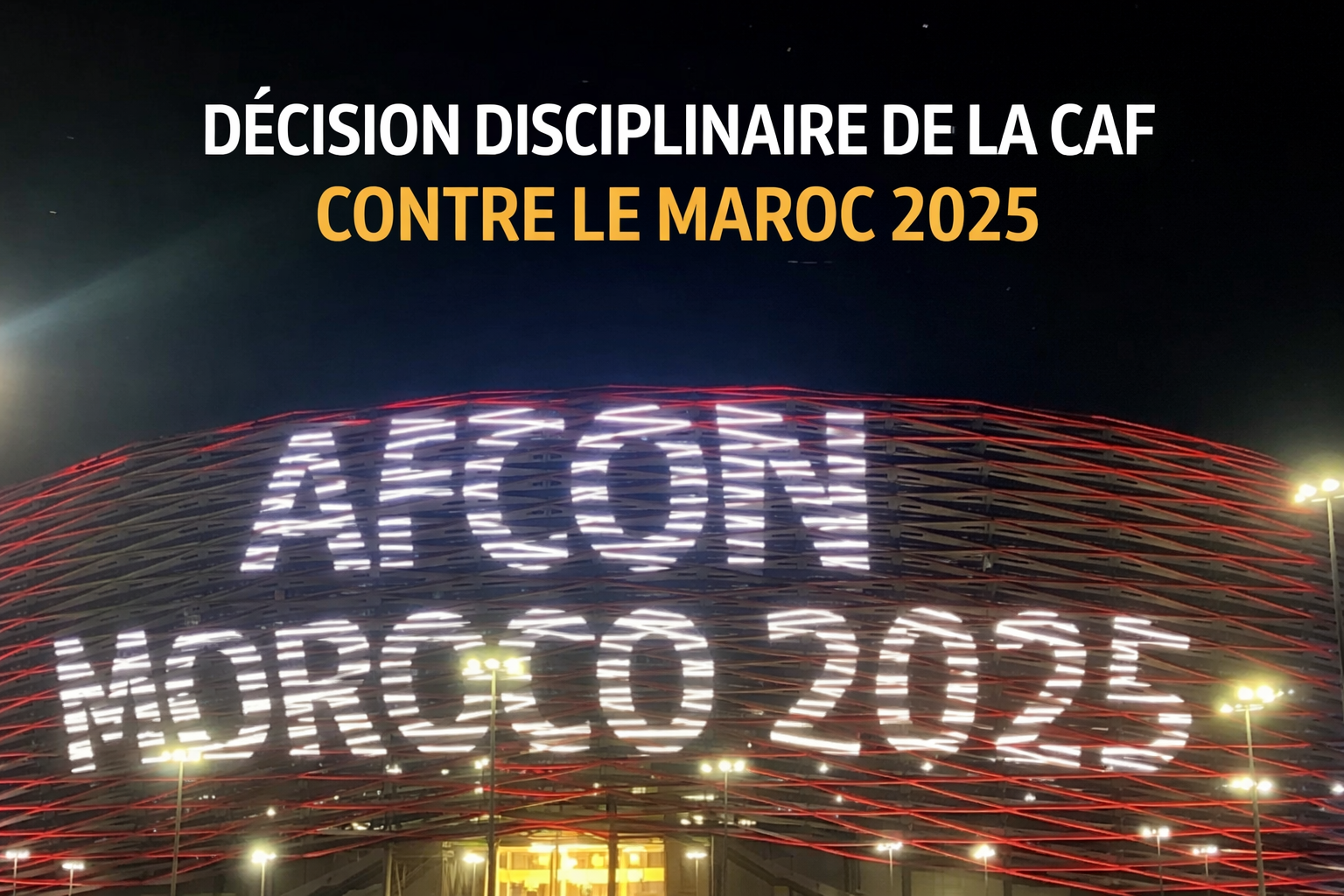 Décision disciplinaire de la CAF contre le Maroc en 2025 : politique ou sportive ? Analyse et sanctions officielles
